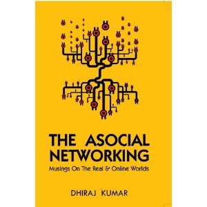 The Asocial Networking By Dhiraj Kumar