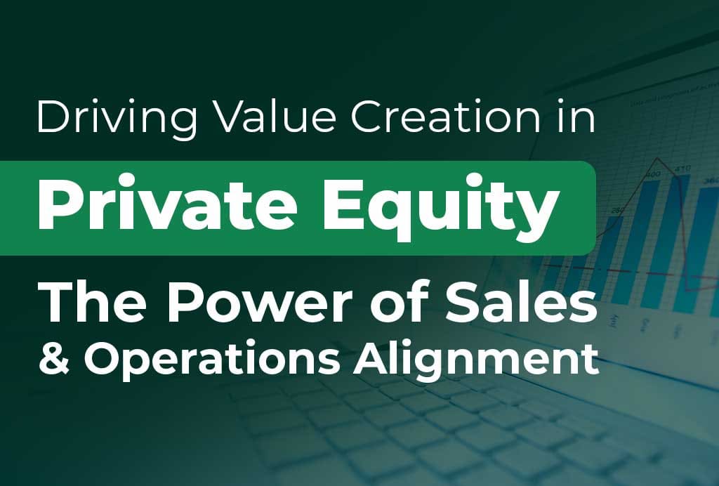 Driving Sales and Operations Alignment for effective decision making in Private Equity Platforms