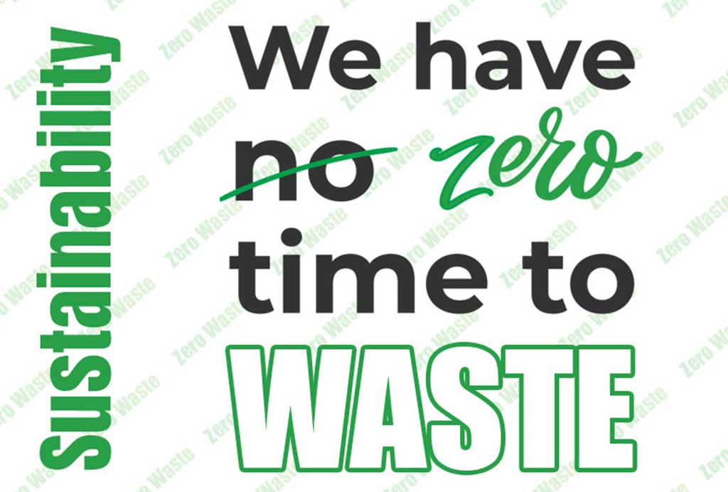Sustainability, We Have ZERO Time to WASTE